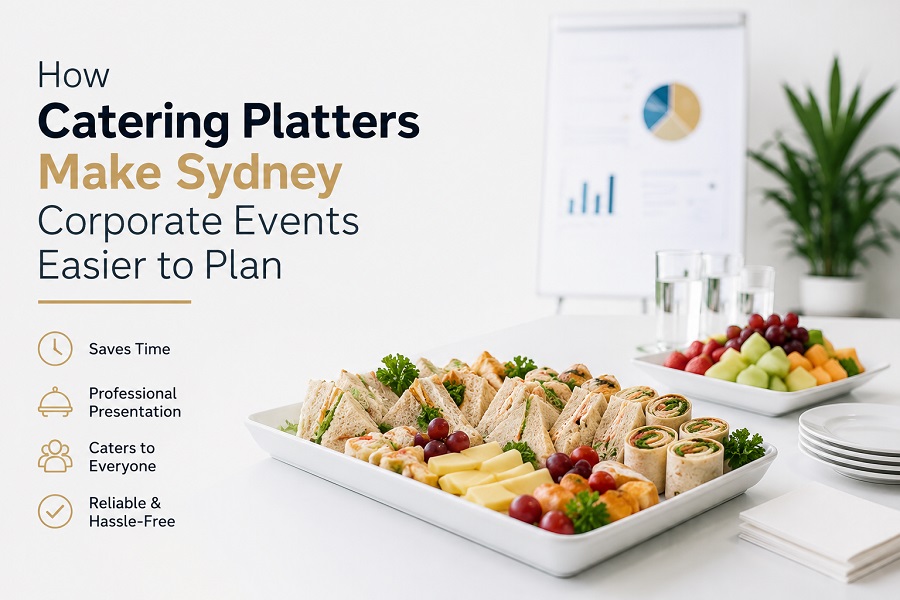 How Catering Platters Make Sydney Corporate Events Easier to Plan
